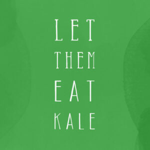 Let Them Eat Kale t-shirts, stickers