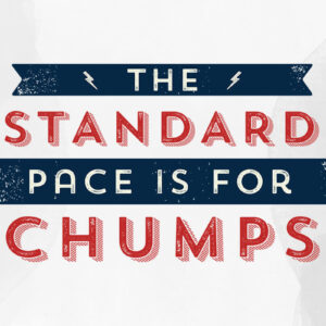 The Standard Pace is for Chumps b