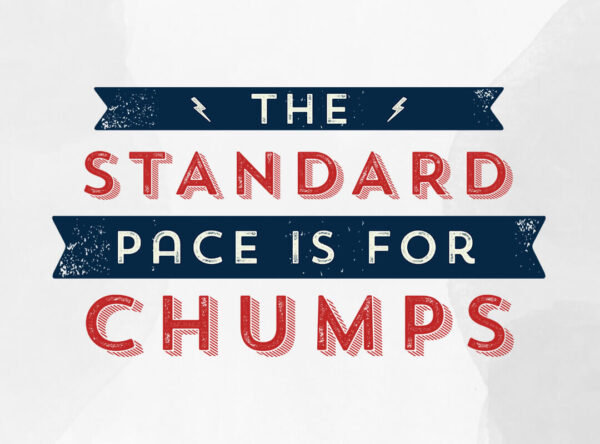 The Standard Pace is for Chumps b