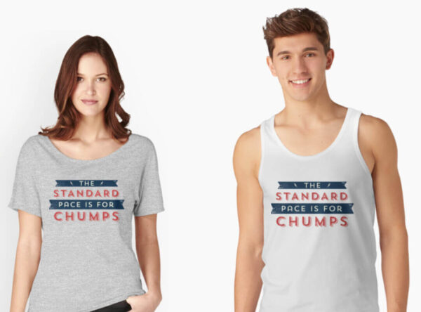 The Standard Pace is for Chumps Tank Top T-shirts