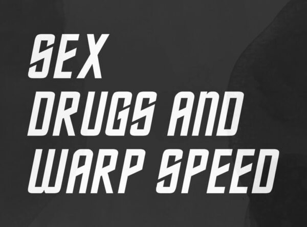 Sex Drugs and Warp Speed