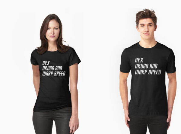 Sex Drugs and Warp Speed t-shirts