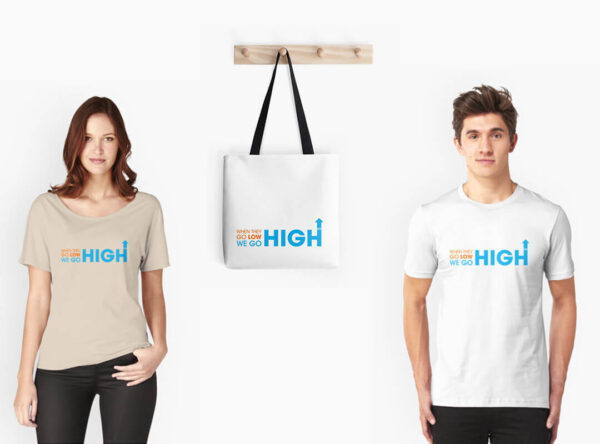 When they go low we go high. Michelle Obama Quote t-shirts, tote bags, stickers