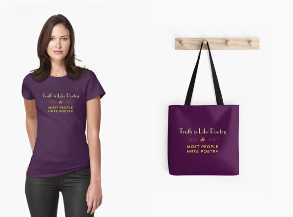 Truth is Like Poetry & Most People Hate Poetry tote, stickers and t-shirts