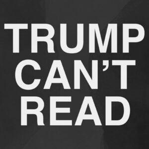 Trump Can't Read T-shirts