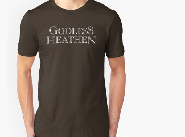 Godless Heathen T-shirts, Stickers and Totes