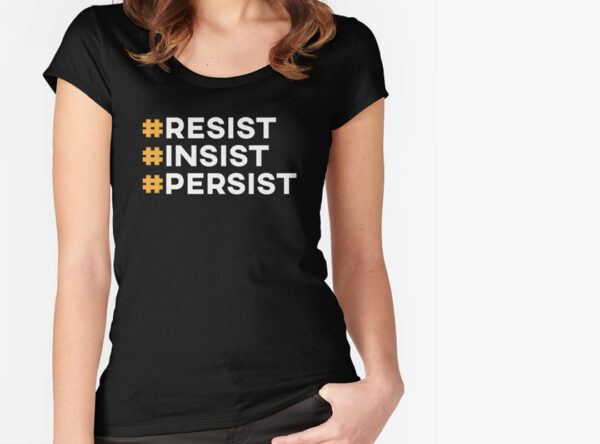 Resist Insist Persist Tee